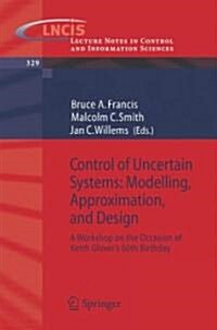 Control of Uncertain Systems: Modelling, Approximation, and Design: A Workshop on the Occasion of Keith Glovers 60th Birthday (Paperback, 2006)