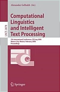 Computational Linguistics and Intelligent Text Processing: 7th International Conference, Cicling 2006, Mexico City, Mexico, February 19-25, 2006, Proc (Paperback, 2006)