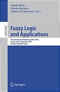 Fuzzy Logic and Applications: 6th International Workshop, Wilf 2005, Crema, Italy, September 15-17, 2005, Revised Selected Papers (Paperback, 2006)