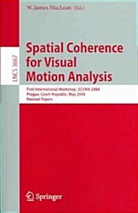 Spatial Coherence for Visual Motion Analysis: First International Workshop, Scvma 2004, Prague, Czech Republic, May 15, 2004, Revised Papers (Paperback, 2006)