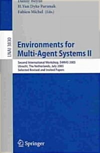 Environments for Multi-Agent Systems II: Second International Workshop, E4mas 2005, Utrecht, the Netherlands, July 25, 2005, Selected Revised and Invi (Paperback, 2006)