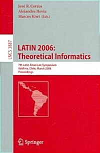 Latin 2006: Theoretical Informatics: 7th Latin American Symposium, Valdivia, Chile, March 20-24, 2006, Proceedings (Paperback, 2006)