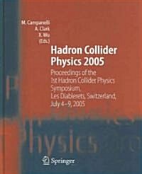 Hadron Collider Physics 2005: Proceedings of the 1st Hadron Collider Physics Symposium, Les Diablerets, Switzerland, July 4-9, 2005 (Hardcover, 2006)