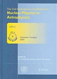 The 2nd International Conference on Nuclear Physics in Astrophysics (Hardcover)