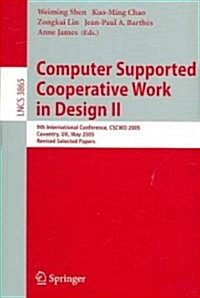 Computer Supported Cooperative Work in Design II: 9th International Conference, Cscwd 2005, Coventry, UK, May 24-26, 2005, Revised Selected Papers (Paperback, 2006)