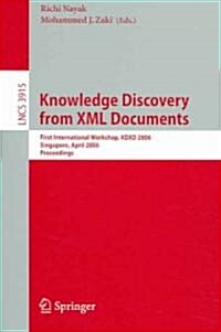 Knowledge Discovery from XML Documents: First International Workshop, Kdxd 2006, Singapore, April 9, 2006, Proceedings (Paperback, 2006)
