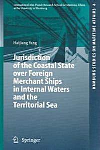 Jurisdiction of the Coastal State over Foreign Merchant Ships in Internal Waters And the Territorial Sea (Paperback)