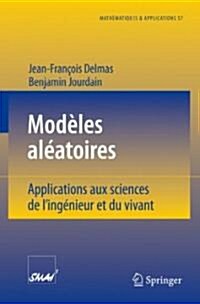 Mod?es Al?toires: Applications Aux Sciences de lIng?ieur Et Du Vivant (Paperback, 2006)