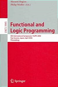 Functional and Logic Programming: 8th International Symposium, Flops 2006, Fuji-Susono, Japan, April 24-26, 2006, Proceedings (Paperback, 2006)
