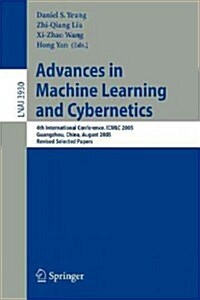 Advances in Machine Learning and Cybernetics: 4th International Conference, ICMLC 2005, Guangzhou, China, August 18-21, 2005, Revised Selected Papers (Paperback, 2006)