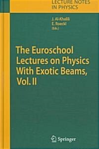 The Euroschool Lectures on Physics with Exotic Beams, Vol. II (Hardcover, 2006)