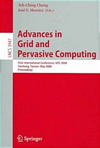 Advances in Grid and Pervasive Computing: First International Conference, Gpc 2006, Taichung, Taiwan, May 3-5, 2006, Proceedings (Paperback, 2006)