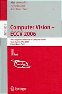 Computer Vision -- Eccv 2006: 9th European Conference on Computer Vision, Graz, Austria, May 7-13, 2006, Proceedings, Part I (Paperback, 2006)