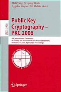 Public Key Cryptography - Pkc 2006: 9th International Conference on Theory and Practice in Public-Key Cryptography, New York, NY, USA, April 24-26, 20 (Paperback, 2006)