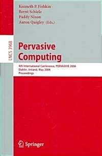 Pervasive Computing: 4th International Conference, Pervasive 2006, Dublin, Ireland, May 7-10, 2006, Proceedings (Paperback, 2006)