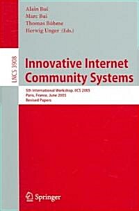 Innovative Internet Community Systems: 5th International Workshop, Iics 2005, Paris, France, June 20-22, 2005. Revised Papers (Paperback, 2006)