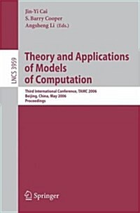 Theory and Applications of Models of Computation: Third International Conference, Tamc 2006, Beijing, China, May 15-20, 2006, Proceedings (Paperback, 2006)