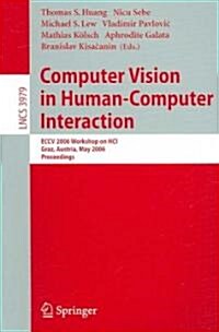 Computer Vision in Human-Computer Interaction: Eccv 2006 Workshop on Hci, Graz, Austria, May 13, 2006, Proceedings (Paperback, 2006)