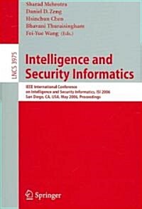 Intelligence and Security Informatics: IEEE International Conference on Intelligence and Security Informatics, Isi 2006, San Diego, CA, USA, May 23-24 (Paperback, 2006)