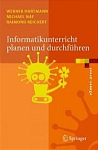 Informatikunterricht Planen Und Durchf?ren (Paperback, 1. Aufl. 2006.)