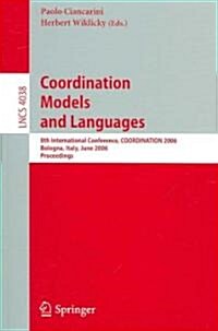 Coordination Models and Languages: 8th International Conference, Coordination 2006, Bologna, Italy, June 14-16, 2006, Proceedings (Paperback, 2006)
