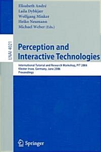 Perception and Interactive Technologies: International Tutorial and Research Workshop, Kloster Irsee, Pit 2006, Germany, June 19-21, 2006 (Paperback, 2006)