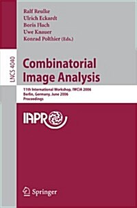 Combinatorial Image Analysis: 11th International Workshop, Iwcia 2006, Berlin, Germany, June 19-21, 2006, Proceedings (Paperback, 2006)