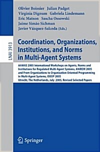 Coordination, Organizations, Institutions, and Norms in Multi-Agent Systems: Aamas 2005 International Workshops on Agents, Norms, and Institutions for (Paperback, 2006)