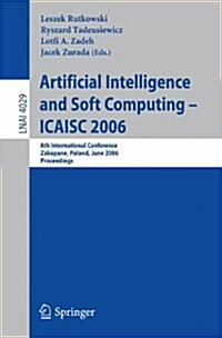 Artificial Intelligence and Soft Computing - Icaisc 2006: 8th International Conference, Zakopane, Poland, June 25-29, 2006, Proceedings (Paperback, 2006)