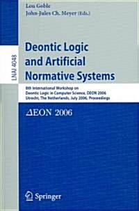Deontic Logic and Artificial Normative Systems: 8th International Workshop on Deontic Logic in Computer Science, Deon 2006, Utrecht, the Netherlands, (Paperback, 2006)