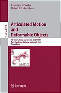 Articulated Motion and Deformable Objects: 4th International Conference, Amdo 2006, Port DAndratx, Mallorca, Spain, July 11-14, 2006, Proceedings (Paperback, 2006)