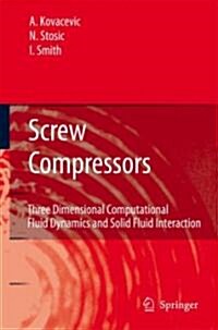 Screw Compressors: Three Dimensional Computational Fluid Dynamics and Solid Fluid Interaction (Hardcover, 2007)