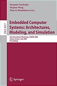 Embedded Computer Systems: Architectures, Modeling, and Simulation: 6th International Workshop, Samos 2006, Samos, Greece, July 17-20, 2006, Proceedin (Paperback, 2006)