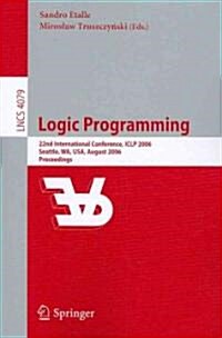 Logic Programming: 22nd International Conference, Iclp 2006, Seattle, Wa, Usa, August 17-20, 2006, Proceedings (Paperback, 2006)