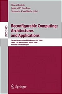 Reconfigurable Computing: Architectures and Applications: Second International Workshop, ARC 2006, Delft, the Netherlands, March 1-3, 2006 Revised Sel (Paperback)