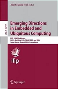 Emerging Directions in Embedded and Ubiquitous Computing: EUC 2006 Workshops: NCUS, SecUbiq, USN, TRUST, ESO, and MSA, Seoul, Korea, August 1-4, 2006, (Paperback)