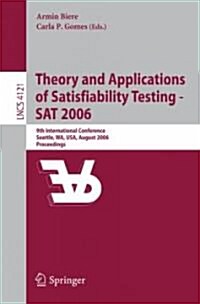 Theory and Applications of Satisfiability Testing - SAT 2006: 9th International Conference, Seattle, Wa, Usa, August 12-15, 2006, Proceedings (Paperback, 2006)