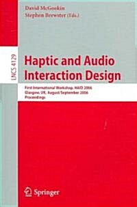 Haptic and Audio Interaction Design: First International Workshop, Haid 2006, Glasgow, UK, August 31 - September 1, 2006, Proceedings (Paperback)