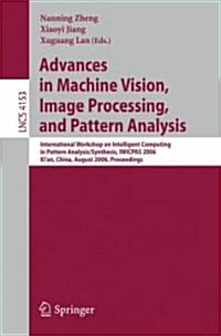 Advances in Machine Vision, Image Processing, and Pattern Analysis: International Workshop on Intelligent Computing in Pattern Analysis/Synthesis, Iwi (Paperback)