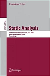 Static Analysis: 13th International Symposium, SAS 2006, Seoul, Korea, August 29-31, 2006, Proceedings (Paperback)