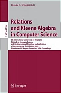 Relations and Kleene Algebra in Computer Science: 9th International Conference on Relational Methods in Computer Science and 4th International Worksho (Paperback, 2006)
