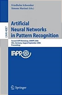 Artificial Neural Networks in Pattern Recognition: Second IAPR Workshop, ANNPR 2006, Ulm, Germany, August 31-September 2, 2006, Proceedings (Paperback)