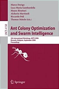 Ant Colony Optimization and Swarm Intelligence: 5th International Workshop, ANTS 2006 Brussels, Belgium, September 4-7, 2006 Proceedings (Paperback)