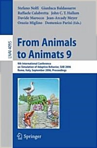 From Animals to Animats 9: 9th International Conference on Simulation of Adaptive Behavior, Sab 2006, Rome, Italy, September 25-29, 2006, Proceed (Paperback, 2006)