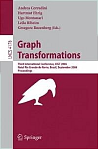 Graph Transformations: Third International Conference, ICGT 2006 Natal, Rio Grande de Norte, Brazil September 17-23, 2006 Proceedings (Paperback)