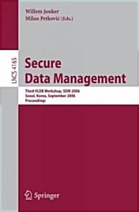 Secure Data Management: Third VLDB Workshop, SDM 2006, Seoul, Korea, September 10-11, 2006, Proceedings (Paperback)