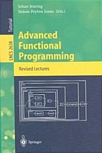 Advanced Functional Programming: 4th International School, Afp 2002, Oxford, UK, August 19-24, 2002, Revised Lectures (Paperback, 2003)