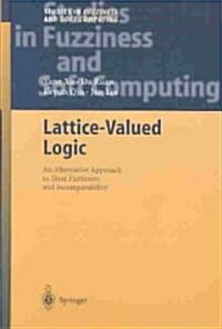 Lattice-Valued Logic: An Alternative Approach to Treat Fuzziness and Incomparability (Hardcover, 2003)