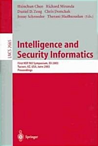 Intelligence and Security Informatics: First Nsf/Nij Symposium, Isi 2003, Tucson, AZ, USA, June 2-3, 2003, Proceedings (Paperback, 2003)