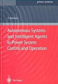 Autonomous Systems and Intelligent Agents in Power System Control and Operation (Hardcover)